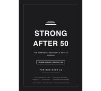 Strong After 50: The Workout, Recovery & Health Journal for Men Over 50