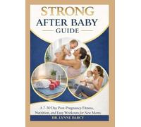 STRONG AFTER BABY GUIDE: A 7-30 Day Post-Pregnancy Fitness, Nutrition, and Easy Workouts for New Moms