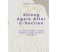 Strong Again After C-Section: Your Gentle 12-Week C-Section Recovery & Fitness Journal for New Moms | Safe Postpartum Healing, Core Reconnection, and Strength Building Without the Pressure