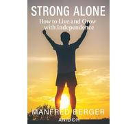 Strong Alone: How to Live and Grow with Independence