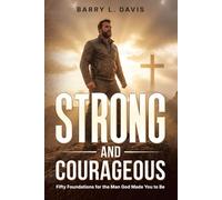 Strong and Courageous: Fifty Foundations for the Man God Made You to Be (Anvil & Word Men's Ministry)