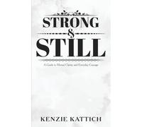 Strong and Still: A Guide to Mental Clarity and Everyday Courage