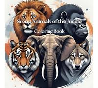 Strong Animals of the Jungle: Welcome to a wild and wondrous journey through the jungle, where strength meets splendor in every stroke of your coloring pencil!