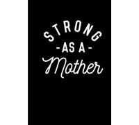 Strong as a Mother: Funny Gift 6x9 Planner, Journal, Notebook, Composition Book, Diary for Women, Men, Teens, and Children