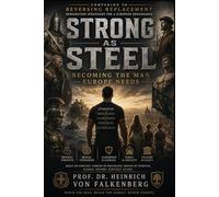 Strong as Steel: Becoming the Man Europe Needs (The Modern Man's Guide to Strength, Discipline, Leadership, Fitness and Legacy) (Silk & Steel: Foundations for a European Renaissance)