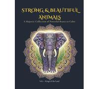 Strong & Beautiful Animals: A Majestic Collection of Powerful Beasts to Color