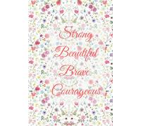 Strong. Beautiful. Brave. Courageous.: An Empowering Lined Notebook for Women and Girls Who Own Their Power