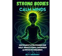 Strong Bodies, Calm Minds: Movement Strategies for Self-Regulation, Calmness, & Focus