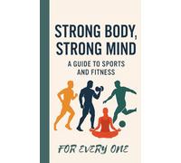 strong body strong mind: a guide to sports and fitness for everyone