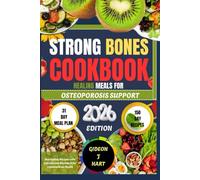 STRONG BONES COOKBOOK: HEALING MEALS FOR OSTEOPOROSIS SUPPORT: Nourishing Recipes with Calcium and Vitamin D for Lifelong Bone Health