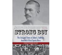 Strong Boy: The Life and Times of John L. Sullivan, America's First Sports Hero