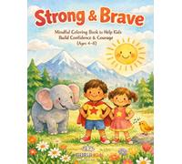 Strong & Brave: A Mindful Coloring Book to Help Kids Build Confidence & Courage (ages 4-8) (Kids Little Affirmations Coloring Series)