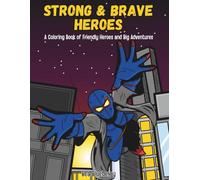 Strong & Brave Heroes: A Coloring Book of Friendly Heroes and Big Adventures (Heroes & Villains Adventures)