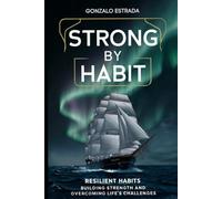 Strong by Habit: Building Resilience and Overcoming Life's Challenges