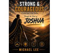Strong & Courageous: A 9-W ible Study for Men on Courage, Leadership, and Faith Through the Book of Joshua