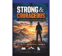 Strong & Courageous: A Christian Devotional and Journal for Teens, Young Adults and Men to Build Faith, Confidence, and Purpose Through Prayer and Reflection