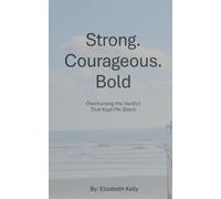 Strong. Courageous. Bold.: Overturning the Verdict that Kept Me Silent