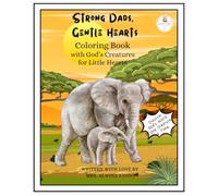 Strong Dads, Gentle Hearts Coloring Book: Coloring Book with God’s Creatures for Little Hearts