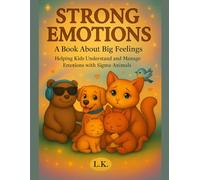 STRONG EMOTIONS: A Book About Big Feelings: Helping Kids Understand, Express, and Manage Emotions (Anger, Frustration, Sadness & More) with Sigma Animals (Strong Emotions Series)