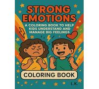STRONG EMOTIONS: A Calming Coloring Book to Help Kids Understand and Manage Big Feelings (Ages 4-9)