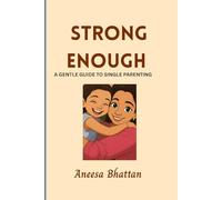 Strong Enough: A Gentle Guide To Single Parenting: 1 (Raising Resilient Children)