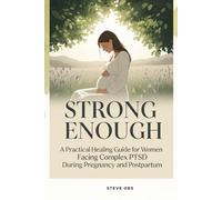 Strong Enough : A Practical Healing Guide for Women Facing Complex PTSD During Pregnancy and Postpartum
