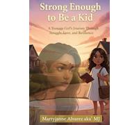 Strong Enough to Be a Kid: A Teenage Girl's Journey Through Struggle, Love, and Resilience