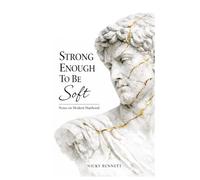 Strong Enough to Be Soft: Notes on Modern Manhood
