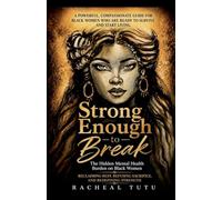 Strong Enough to Break: The Hidden Mental Health Burden on Black Women Reclaiming Rest, Refusing Sacrifice, and Redefining Strength