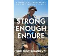 Strong Enough to Endure: An endurance memoir-on the trail and in life
