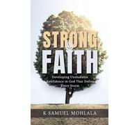 Strong Faith: Developing Unshakable Confidence in God That Defies Every Storm: 3 (The Faith Dimensions)
