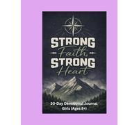 Strong Faith, Strong Heart: 30-Day Devotional Journal for Young Girls (Ages 8+)