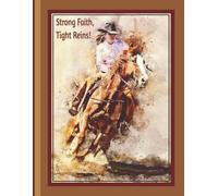 Strong Faith, Tight Reins: Christian Cowgirl Notebook for Barrel Racers and Horse Lovers | Large 8.5" x 11": Inspirational Journal for Trainers, Rodeo ... Interior with Western Sketch & Cross Accents