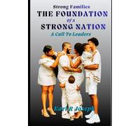 STRONG FAMILIES THE FOUNDATION OF A STRONG NATION: BUILDING A NATION THROUGH GODLY LEADERSHIP (National Reset)