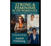 Strong & Feminine in the Workplace: Making a Career Without Compromising