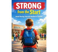 Strong from the start: Avoid having your kid bullied in school