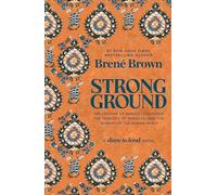 Strong Ground: The Lessons of Daring Leadership, the Tenacity of Paradox, and the Wisdom of the Human Spirit (A Dare to Lead Book)