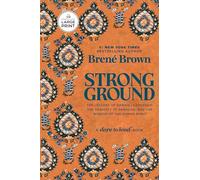 Strong Ground: The Lessons of Daring Leadership, the Tenacity of Paradox, and the Wisdom of the Human Spirit (A Dare to Lead Book)