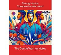 Strong Hands, Compassionate Heart: The Gentle Warrior Notes