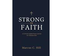 Strong in Faith: A 52-W uided Prayer Journal for Christian Men