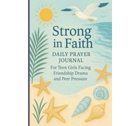 Strong in Faith: Daily Prayer Journal for Teen Girls Facing Friendship Drama and Peer Pressure