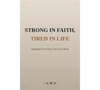 Strong in Faith, Tired in Life: Standing Firm When You Feel Weak
