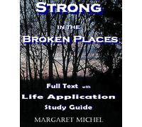 Strong in the Broken Places: Full Text with Life Application Study Guide