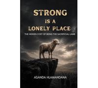 Strong Is A Lonely Place: The Hidden Cost of Being The Sacrificial Lamb