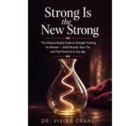 Strong Is the New Strong: The Science-Based Guide to Strength Training for Women - Build Muscle, Burn Fat, and Feel Powerful at Any Age