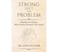 Strong Isn't The Problem: Healing the Woman Who Carries Strength Like Armor