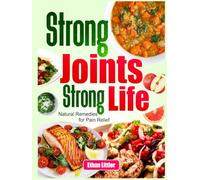 Strong Joints, Strong Life: Natural Remedies for Pain Relief