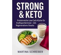 Strong & Keto: Proteinreiche Low-Carb-Küche für Kraftsportlerinnen - inkl. Regenerations-Snacks