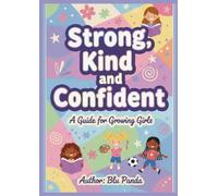 Strong, Kind, and Confident: A Guide for Growing Girls