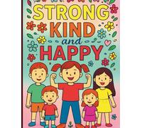 Strong, Kind, and Happy: 50 Positive Coloring Pages That Help Kids Build Confidence, Empathy, and Joy